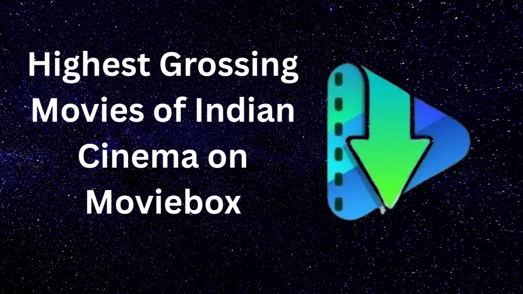 Highest Grossing Movies of Indian Cinema on Moviebox
