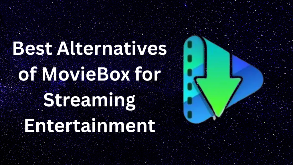 Best Alternatives of MovieBox for Streaming Entertainment